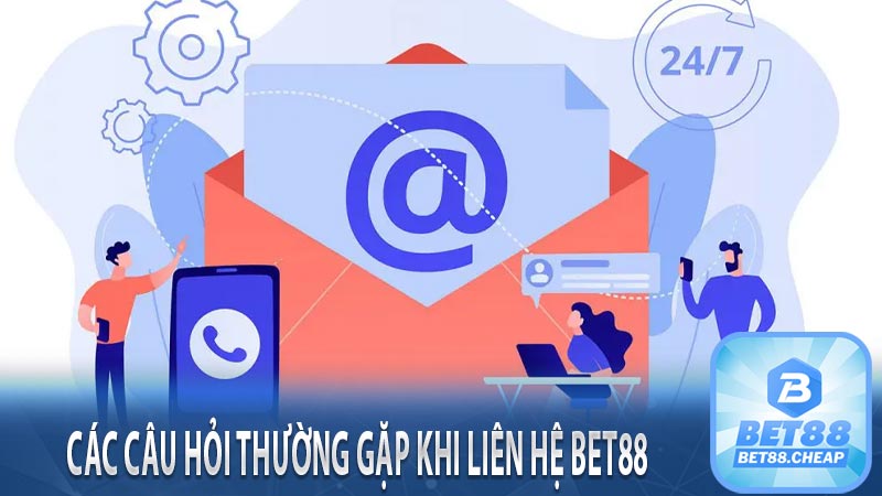 Các câu hỏi thường gặp khi liên hệ bet88