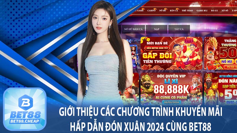 Giới thiệu các chương trình khuyến mãi hấp dẫn đón xuân 2024 cùng bet88 