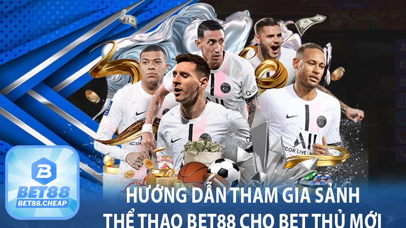 Hướng dẫn tham gia sảnh thể thao bet88 cho bet thủ mới 