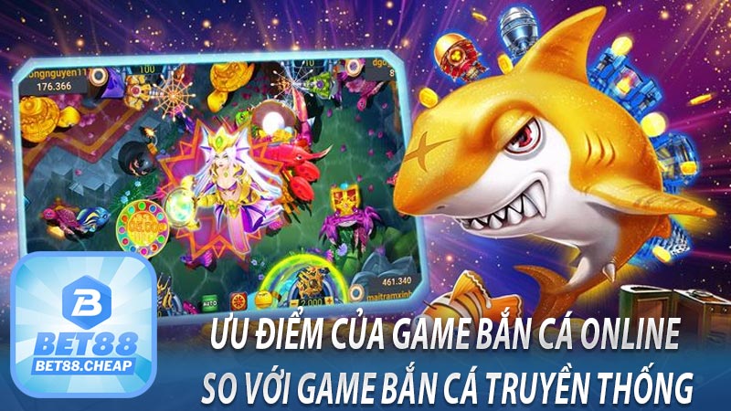 Ưu điểm của game bắn cá online so với game bắn cá truyền thống